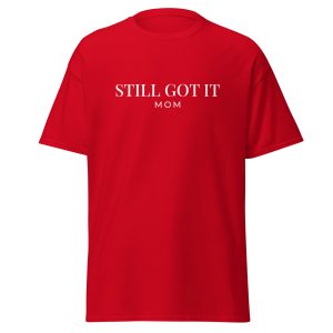 Still Got it Mom T-shirt: Special edition
