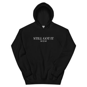 Still Got it Mom Hoodie: Special edition